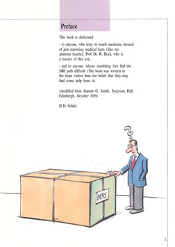 Preface
This book is dedicated
- to anyone, who tries to teach medicine instead
of just reporting medical facts (like my
anat