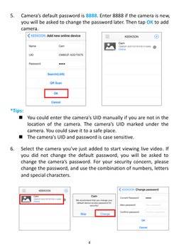 4 
5. 
Camera’s default password is 8888. Enter 8888 if the camera is new, 
you will be asked to change the password later. T