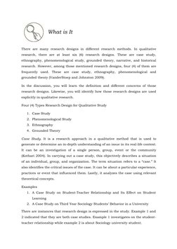 What is It
There  are many research designs in different research methods.  In qualitative
research, there are at least six (