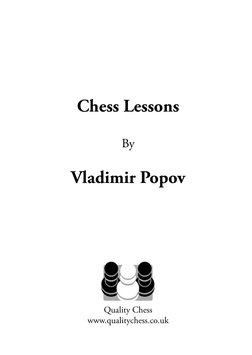 Chess Lessons
By
Vladimir Popov
 
Quality Chess 
www.qualitychess.co.uk (http://www.qualitychess.co.uk/products/2/99/chess_le