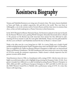 Kosintseva Biography
Tatiana and Nadezhda Kosintseva are rising stars of women’s chess. The sisters, known familiarly 
as Tan