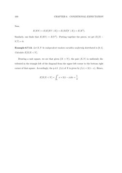100
CHAPTER 6. CONDITIONAL EXPECTATION
Now,
E(XY ) = E(E[XY | X]) = E(XE[Y | X]) = E(X2).
Similarly, one ﬁnds that E(XY ) = E