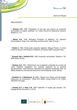 [Historia del Biogás]   
 
 
BIBLIOGRAFÍA.- 
 
* Acharya C.N. 1958 “Preparation of fuel gas and manure by anaerobic 
ferm