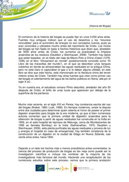 [Historia del Biogás]   
 
 
El comienzo de la historia del biogás se puede fijar en unos 5.000 años atrás. 
Fuentes muy