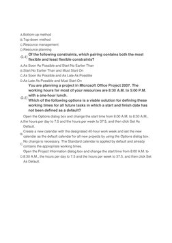 A.Bottom-up method
B.Top-down method
C.Resource management
D.Resource planning
Q.4) Of the following constraints, which pairi