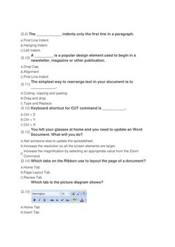 Q.9) The ____________ indents only the first line in a paragraph.
A.First Line Indent.
B.Hanging Indent.
C.Left Indent.
Q.10)