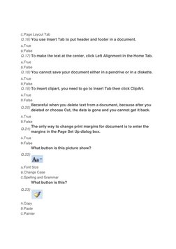 C.Page Layout Tab
Q.16) You use Insert Tab to put header and footer in a document. 
A.True
B.False
Q.17) To make the text at