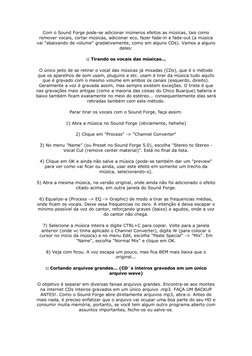 Com o Sound Forge pode-se adicionar inúmeros efeitos as músicas, tais como 
remover vocais, cortar músicas, adicionar eco, fa