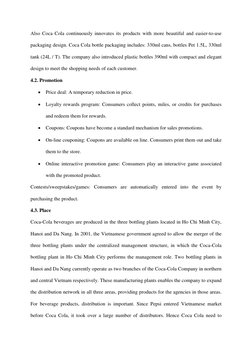 Also Coca Cola continuously innovates its products with more beautiful and easier-to-use 
packaging design. Coca Cola bottle