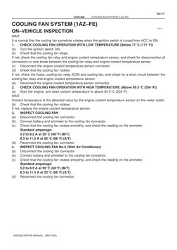 1600R–13
–
COOLING
COOLING FAN SYSTEM (1AZ–FE)
16–17
AVENSIS REPAIR MANUAL   (RM1018E)
COOLING FAN SYSTEM (1AZ–FE)
ON–VEHICLE