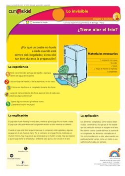 El gusto y el olfato
¿Tiene olor el frío?
La explicación 
El jugo tibio huele fuerte y no muy bien, mientras que el jugo frío