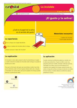 El gusto y el olfato
¡El gusto y la saliva!
La explicación 
El chocolate no tiene sabor porque la saliva fue absorbida por el