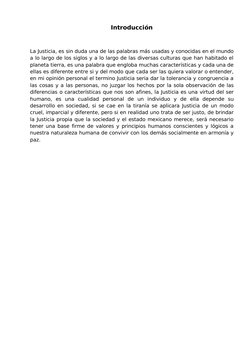 Introducción
La Justicia, es sin duda una de las palabras más usadas y conocidas en el mundo 
a lo largo de los siglos y a lo