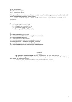B) um sujeito emotivo.
C) a 1ª.pessoa como sujeito.
D) a 3ª.pessoa como sujeito.
8. (15 pontos) Faça corresponder a cada elem