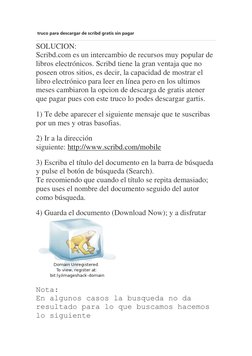 truco para descargar de scribd gratis sin pagar 
 
SOLUCION: 
Scribd.com es un intercambio de recursos muy popular de 
libro