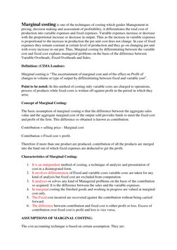 Marginal costing is one of the techniques of costing which guides Management in 
pricing, decision making and assessment of p