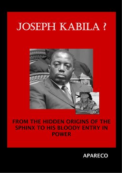 e sphinx to his bloody entry in power  
Joseph Kabila :From the hidden origins of th
APARECO 
1 
 
 
 
 
 
JOSEPH KABILA ?