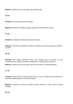 Materiais: Cartolina branca, cola líquida, cola colorida e gliter
18º dia
Atividade: Pintura das esculturas do presépio
Mater