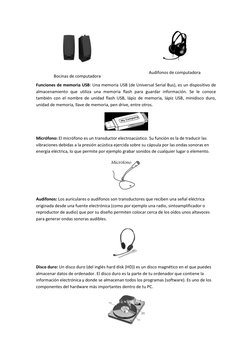 Bocinas de computadora 
 
Audifonos de computadora 
Funciones de memoria USB: Una memoria USB (de Universal Serial Bus), es