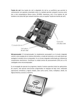 Tarjeta de red: Una tarjeta de red o adaptador de red es un periférico que permite la 
comunicación con aparatos conectados e