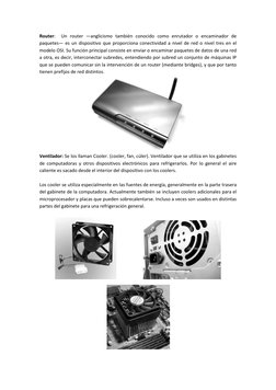 Router:  Un router —anglicismo también conocido como enrutador o encaminador de 
paquetes— es un dispositivo que proporciona