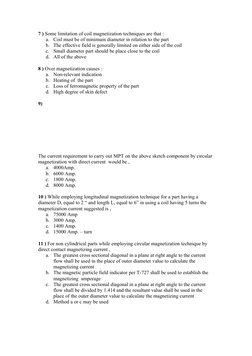 7 ) Some limitation of coil magnetization techniques are that :
a.
Coil must be of minimum diameter in relation to the part
b