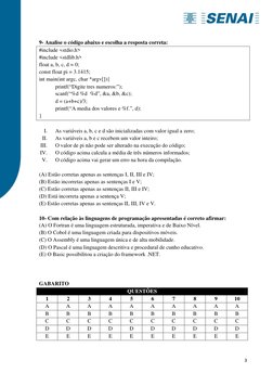 3 
 
9- Analise o código abaixo e escolha a resposta correta: 
#include <stdio.h> 
#include <stdlib.h> 
float a, b, c, d =