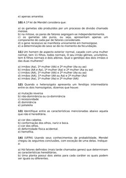 e) apenas amarelos
10) A 1ª lei de Mendel considera que:
a) os gametas são produzidos por um processo de divisão chamado 
mei