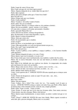 2 
 
Pedro: Lugar de vento é lá em cima. 
Rita: O que será que ele veio fazer aqui na praia? 
Maria: Alguma indigestão de ar.