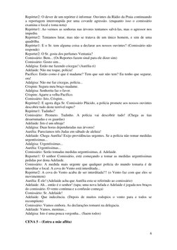 6 
 
Repórter2: O dever de um repórter é informar. Ouvintes da Rádio da Praia continuando 
a reportagem interrompida por uma