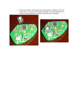 • É possível mudar o led de lugar da mesma maneira: soldando o led a um 
par de fios e os fios de volta a placa do alarme ( E
