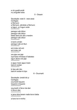 e zin guelê arolê 
nu zinguêle koke 
5 - Ossain
Saudação: ewé ô - ewe assá
Cantigas: 
a fitá burú 
a fitá burú, atindola a fi