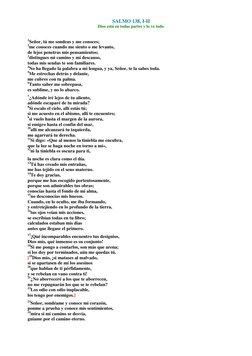 SALMO 138, I-II 
Dios está en todas partes y lo ve todo 
1Señor, tú me sondeas y me conoces; 
2me conoces cuando me siento o