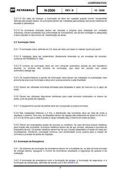 N-2006 
REV. B 
 
10 / 2008 
 
8 
 
5.2.11.5  Em pátio de tanques, a iluminação só deve ser cogitada quando houver necess