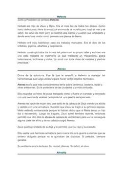 Hefesto
Junto a Poseidón se sentaba Hefesto.
Hefesto era hijo de Zeus y Hera. Era el más feo de todos los dioses. Como 
nació