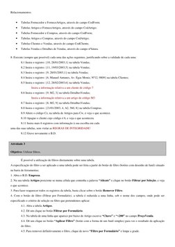 Relacionamentos: 
 
• 
Tabelas Fornecedor e ForneceArtigos, através do campo CodForm; 
• 
Tabelas Artigos e ForneceArtigos, a