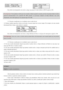 Este critério será interpretado como todos os artigos cujo preço de venda é inferior a 200 OU superior a 500. 
 
 
Nota