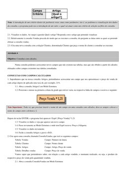 Nota: A introdução de um critério dentro de parêntesis retos, atua como parâmetro, isto é, ao pedirmos a visualização d