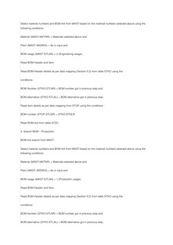 Select material numbers and BOM link from MAST based on the material numbers selected above using the 
following conditions: