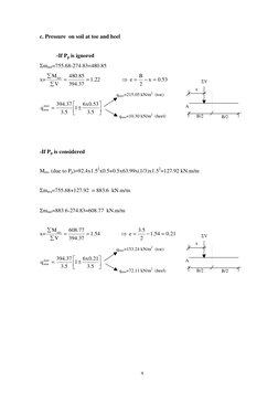 9
c. Pressure  on soil at toe and heel 
 
 
-If Pp is ignored 
Σmnet=755.68-274.83=480.85   
x=
53
.0
x
2
B
e
22
.1
37
.
39