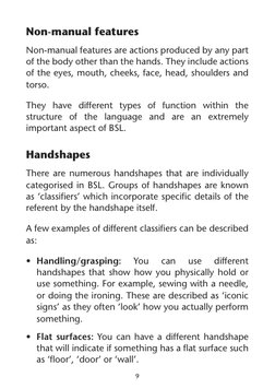 9
Non-manual features
Non-manual features are actions produced by any part 
of the body other than the hands. They include ac