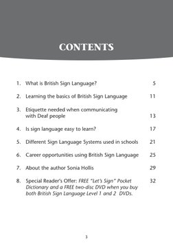 3
CONTENTS 
1.	 What is British Sign Language?	
5
2.	 Learning the basics of British Sign Language	
11
3.	 Etiquette needed