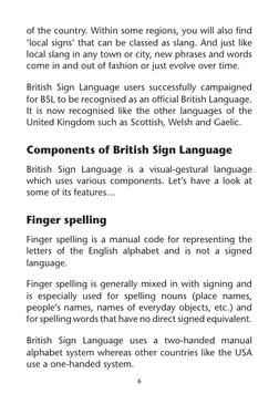6
of the country. Within some regions, you will also find 
‘local signs’ that can be classed as slang. And just like 
local s