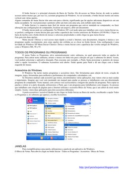 O botão Iniciar é o principal elemento da Barra de Tarefas. Ele dá acesso ao Menu Iniciar, de onde se podem 
acessar outros m