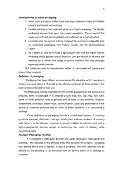 Developments in Indian packaging: 
1.
Metal cans and glass bottles have lost large markets to rigid and flexible 
plastics an