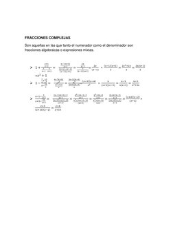 FRACCIONES COMPLEJAS 
Son aquellas en las que tanto el numerador como el denominador son 
fracciones algebraicas o expres