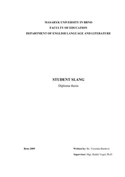 MASARYK UNIVERSITY IN BRNO
FACULTY OF EDUCATION
DEPARTMENT OF ENGLISH LANGUAGE AND LITERATURE
STUDENT SLANG
Diploma thesis
Br
