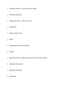 •         Sombras neutras – preto, marrom e bege
•         Sombras coloridas
•         Lápis para olhos – preto e marrom
•