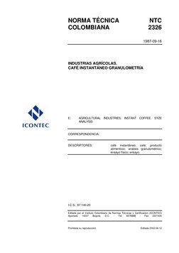 NORMA TÉCNICA 
NTC 
COLOMBIANA 
2326 
 
 
1987-09-16 
 
 
 
 
INDUSTRIAS AGRÍCOLAS. 
CAFÉ INSTANTÁNEO GRANULOMETRÍA
