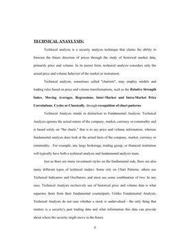 TECHNICAL ANAYLYSIS:
Technical analysis is a security analysis technique that claims the ability to 
forecast the future dire